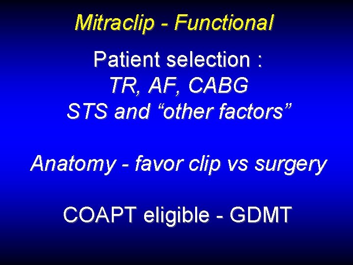 Mitraclip - Functional Patient selection : TR, AF, CABG STS and “other factors” Anatomy