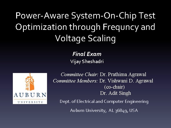 Power-Aware System-On-Chip Test Optimization through Frequncy and Voltage Scaling Final Exam Vijay Sheshadri Committee