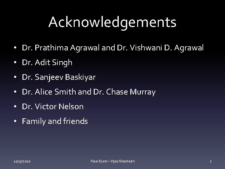 Acknowledgements • Dr. Prathima Agrawal and Dr. Vishwani D. Agrawal • Dr. Adit Singh