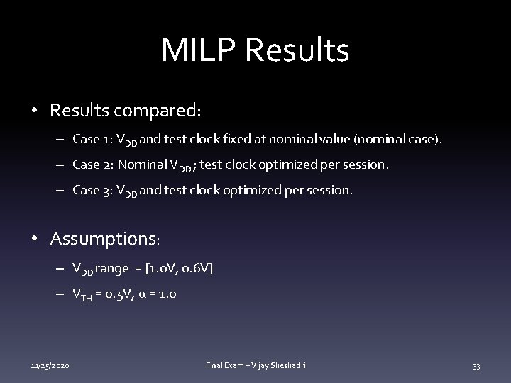 MILP Results • Results compared: – Case 1: VDD and test clock fixed at