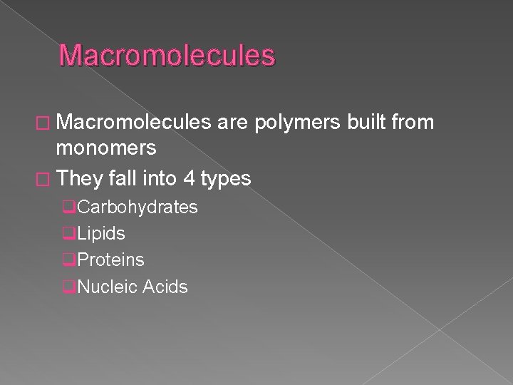 Macromolecules � Macromolecules are polymers built from monomers � They fall into 4 types