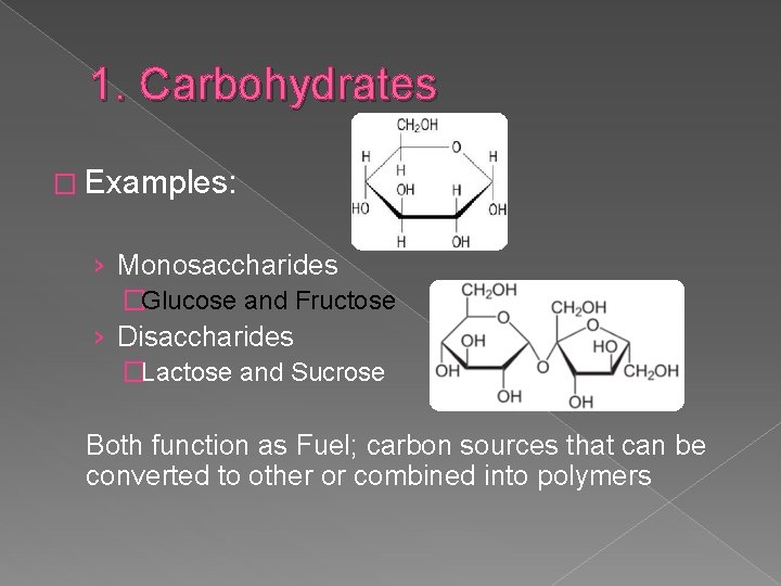 1. Carbohydrates � Examples: › Monosaccharides �Glucose and Fructose › Disaccharides �Lactose and Sucrose