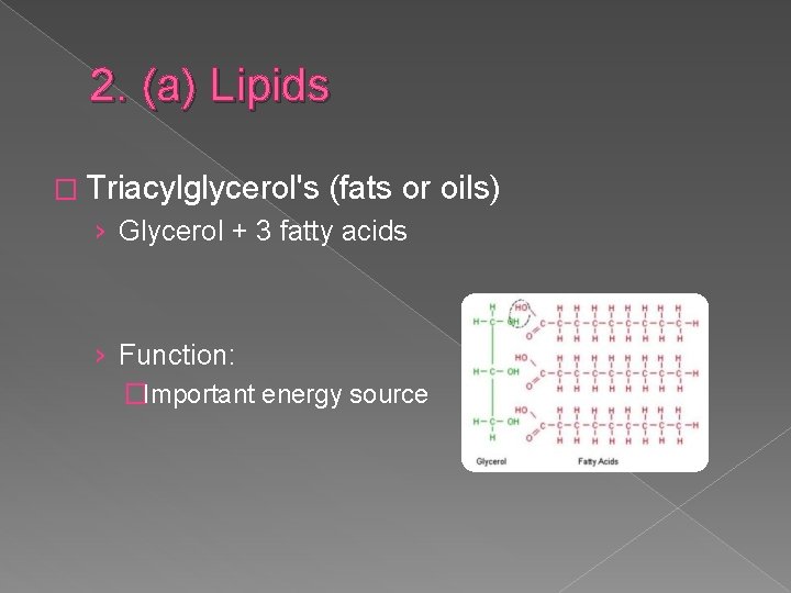 2. (a) Lipids � Triacylglycerol's (fats or oils) › Glycerol + 3 fatty acids