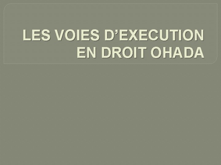 LES VOIES D’EXECUTION EN DROIT OHADA 