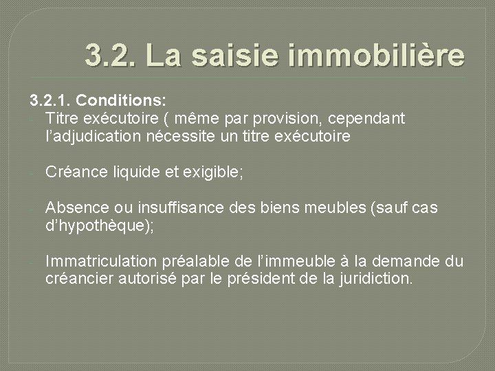 3. 2. La saisie immobilière 3. 2. 1. Conditions: - Titre exécutoire ( même
