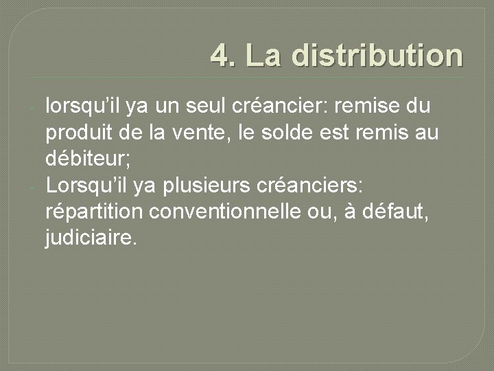 4. La distribution - - lorsqu’il ya un seul créancier: remise du produit de