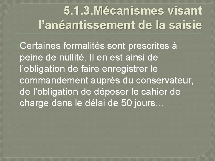 5. 1. 3. Mécanismes visant l’anéantissement de la saisie �Certaines formalités sont prescrites à