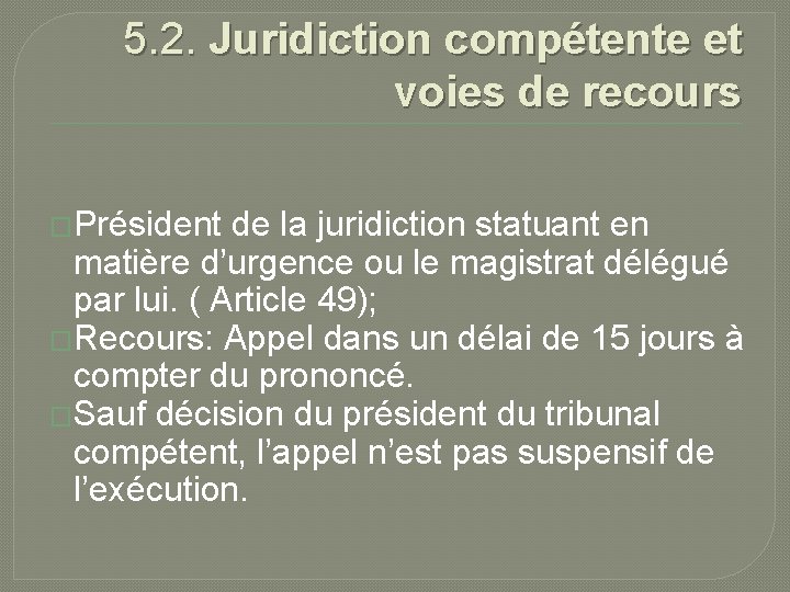 5. 2. Juridiction compétente et voies de recours �Président de la juridiction statuant en