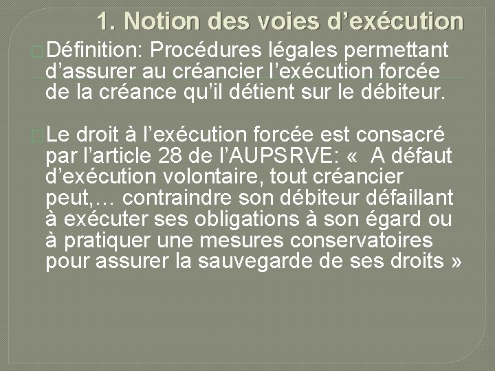 1. Notion des voies d’exécution �Définition: Procédures légales permettant d’assurer au créancier l’exécution forcée