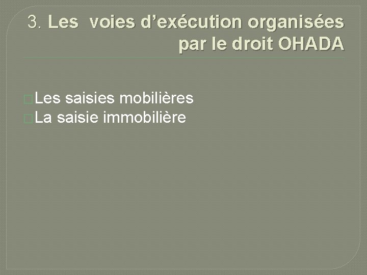 3. Les voies d’exécution organisées par le droit OHADA �Les saisies mobilières �La saisie