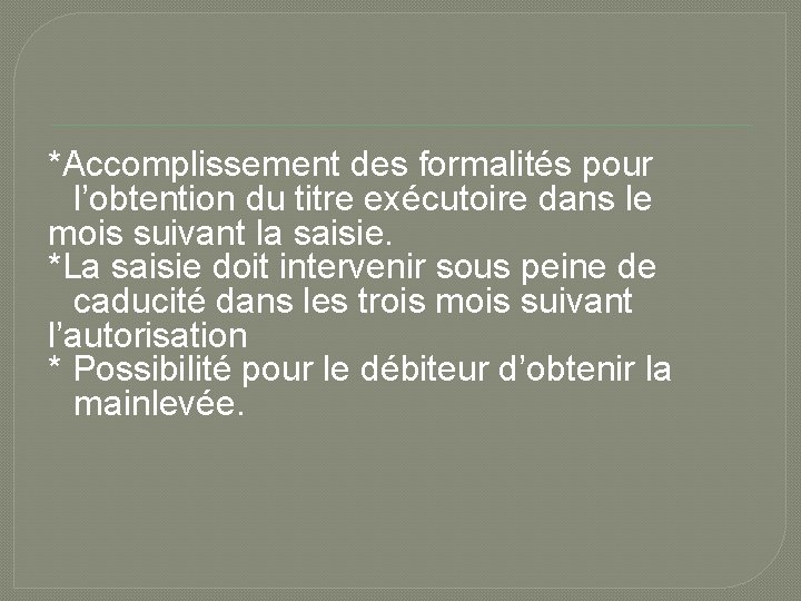 *Accomplissement des formalités pour l’obtention du titre exécutoire dans le mois suivant la saisie.