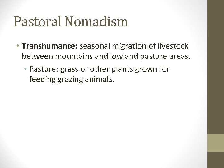 Pastoral Nomadism • Transhumance: seasonal migration of livestock between mountains and lowland pasture areas.