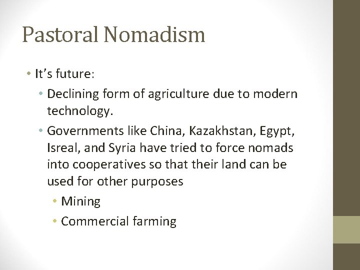 Pastoral Nomadism • It’s future: • Declining form of agriculture due to modern technology.