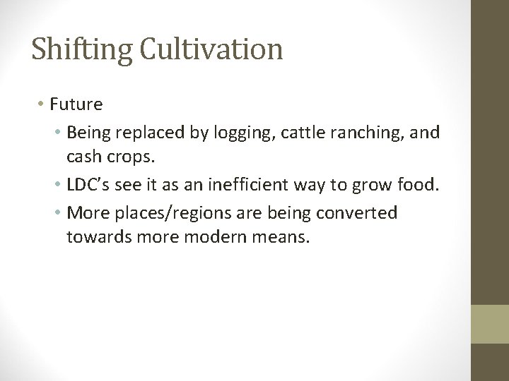 Shifting Cultivation • Future • Being replaced by logging, cattle ranching, and cash crops.