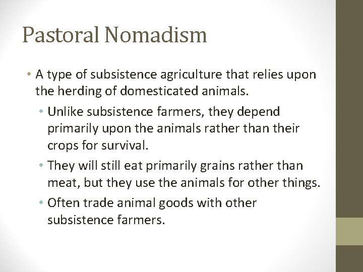 Pastoral Nomadism • A type of subsistence agriculture that relies upon the herding of