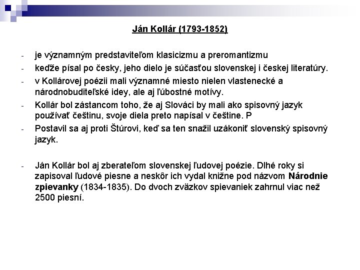 Ján Kollár (1793 -1852) - - je významným predstaviteľom klasicizmu a preromantizmu keďže písal