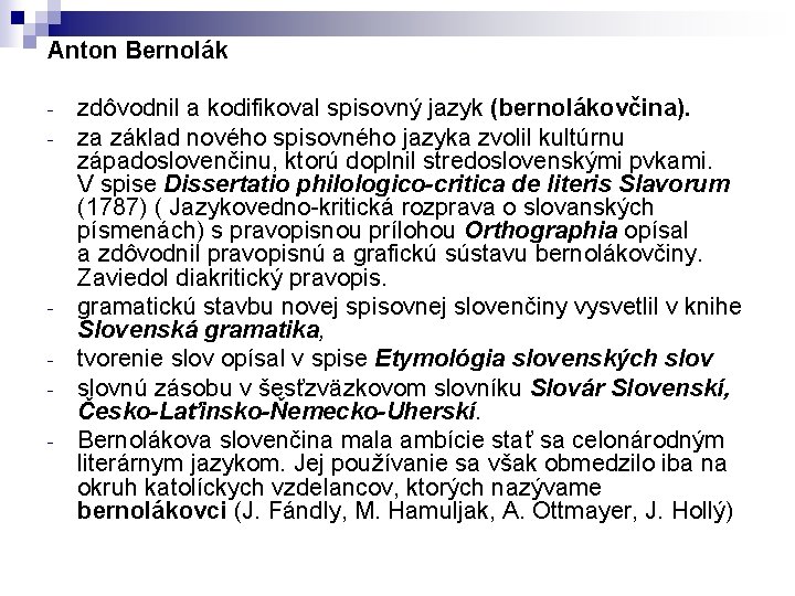 Anton Bernolák - - zdôvodnil a kodifikoval spisovný jazyk (bernolákovčina). za základ nového spisovného