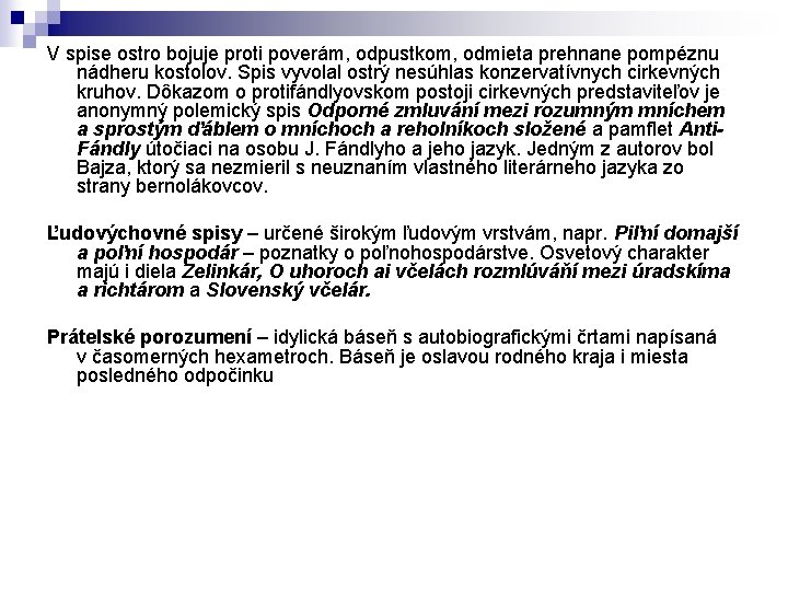 V spise ostro bojuje proti poverám, odpustkom, odmieta prehnane pompéznu nádheru kostolov. Spis vyvolal