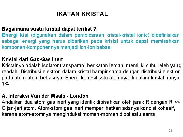 IKATAN KRISTAL Bagaimana suatu kristal dapat terikat ? . Energi kisi (digunakan dalam pembicaraan