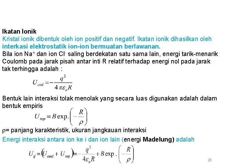  Ikatan Ionik Kristal ionik dibentuk oleh ion positif dan negatif. Ikatan ionik dihasilkan