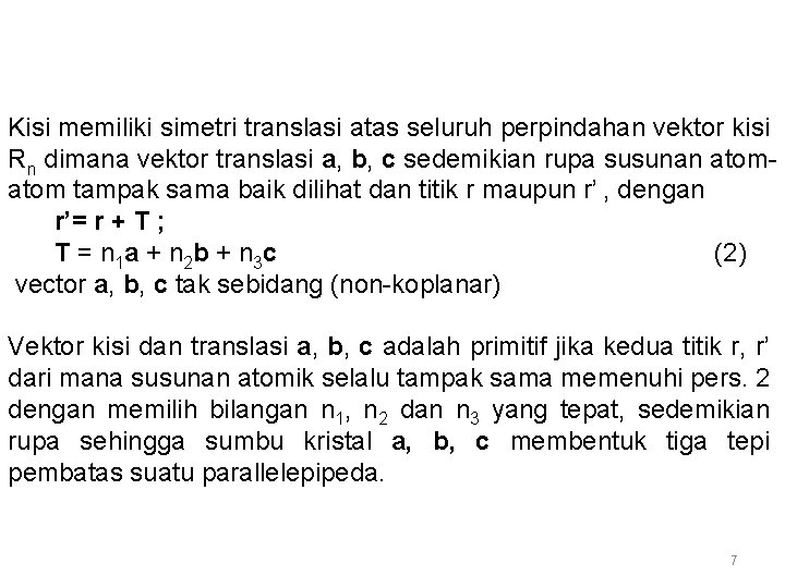 Kisi memiliki simetri translasi atas seluruh perpindahan vektor kisi Rn dimana vektor translasi a,