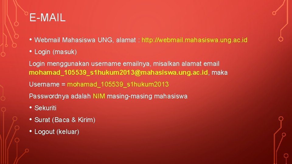 E-MAIL • Webmail Mahasiswa UNG, alamat : http: //webmail. mahasiswa. ung. ac. id •