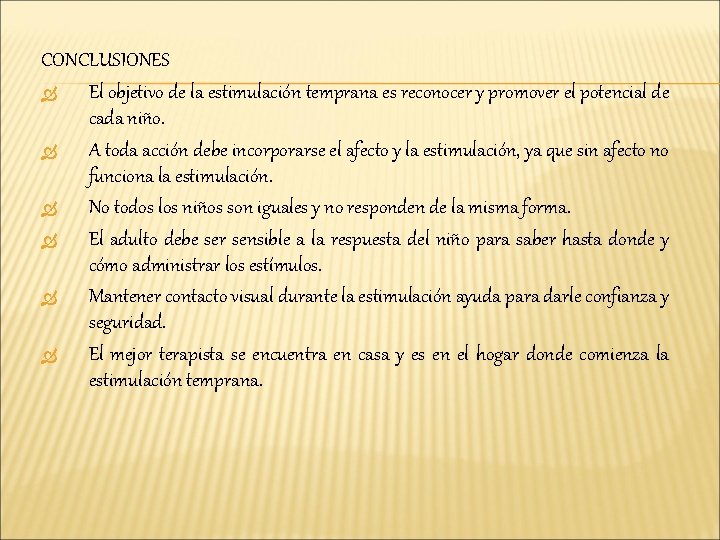 CONCLUSIONES El objetivo de la estimulación temprana es reconocer y promover el potencial de