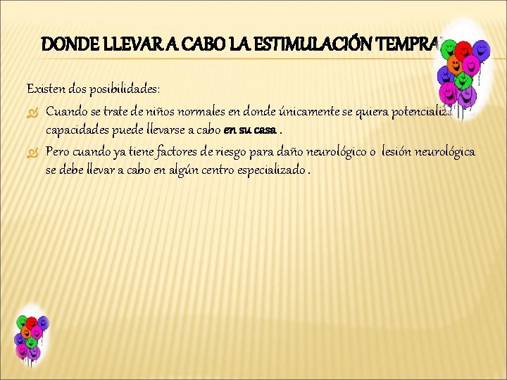 DONDE LLEVAR A CABO LA ESTIMULACIÓN TEMPRANA Existen dos posibilidades: Cuando se trate de