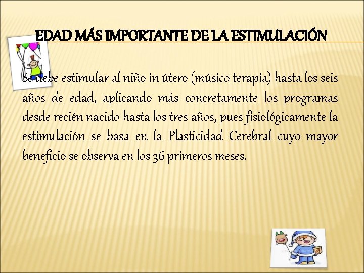 EDAD MÁS IMPORTANTE DE LA ESTIMULACIÓN Se debe estimular al niño in útero (músico