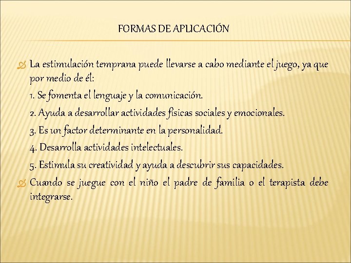 FORMAS DE APLICACIÓN La estimulación temprana puede llevarse a cabo mediante el juego, ya