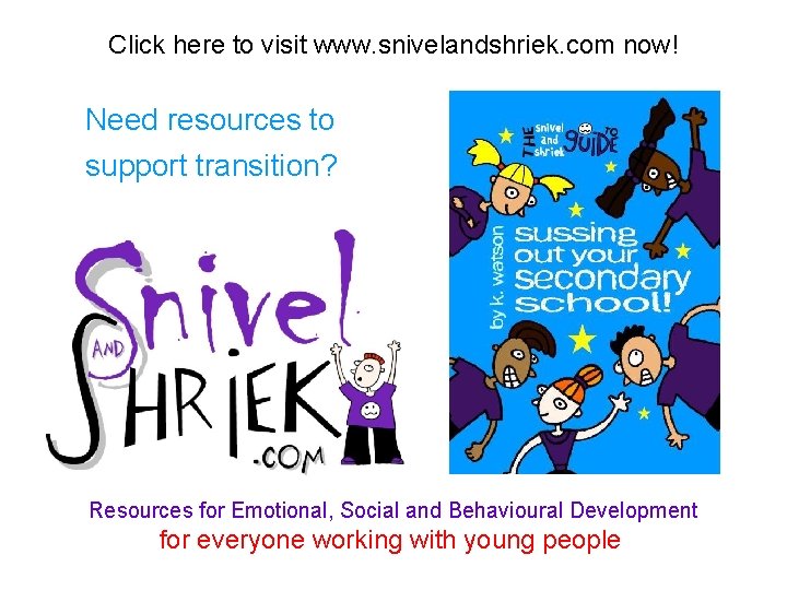 Click here to visit www. snivelandshriek. com now! Need resources to support transition? Resources Click here to visit www. snivelandshriek. com now! Need resources to support transition? Resources