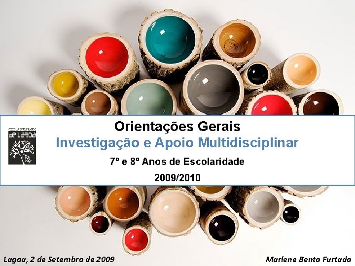 Orientações Gerais Investigação e Apoio Multidisciplinar 7º e 8º Anos de Escolaridade 2009/2010 Lagoa,