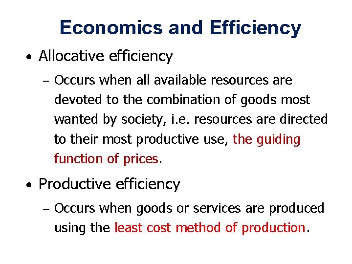 Economics and Efficiency • Allocative efficiency – Occurs when all available resources are devoted