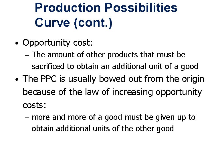 Production Possibilities Curve (cont. ) • Opportunity cost: – The amount of other products