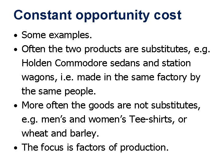 Constant opportunity cost • Some examples. • Often the two products are substitutes, e.