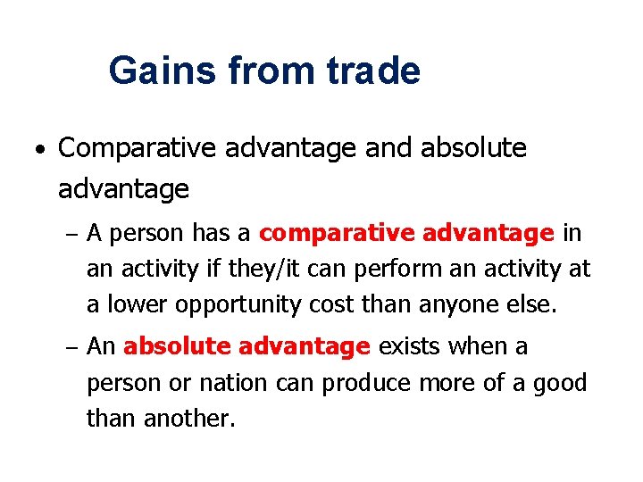 Gains from trade • Comparative advantage and absolute advantage – A person has a