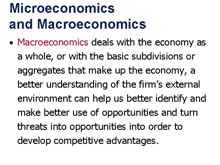 Microeconomics and Macroeconomics • Macroeconomics deals with the economy as a whole, or with