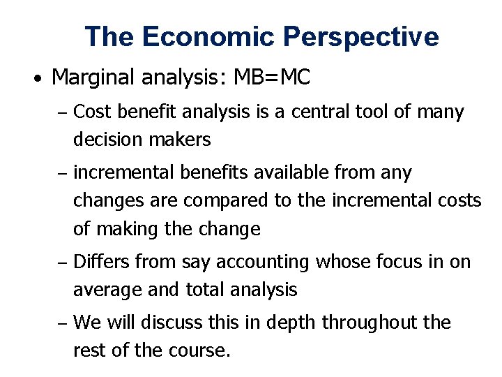 The Economic Perspective • Marginal analysis: MB=MC – Cost benefit analysis is a central