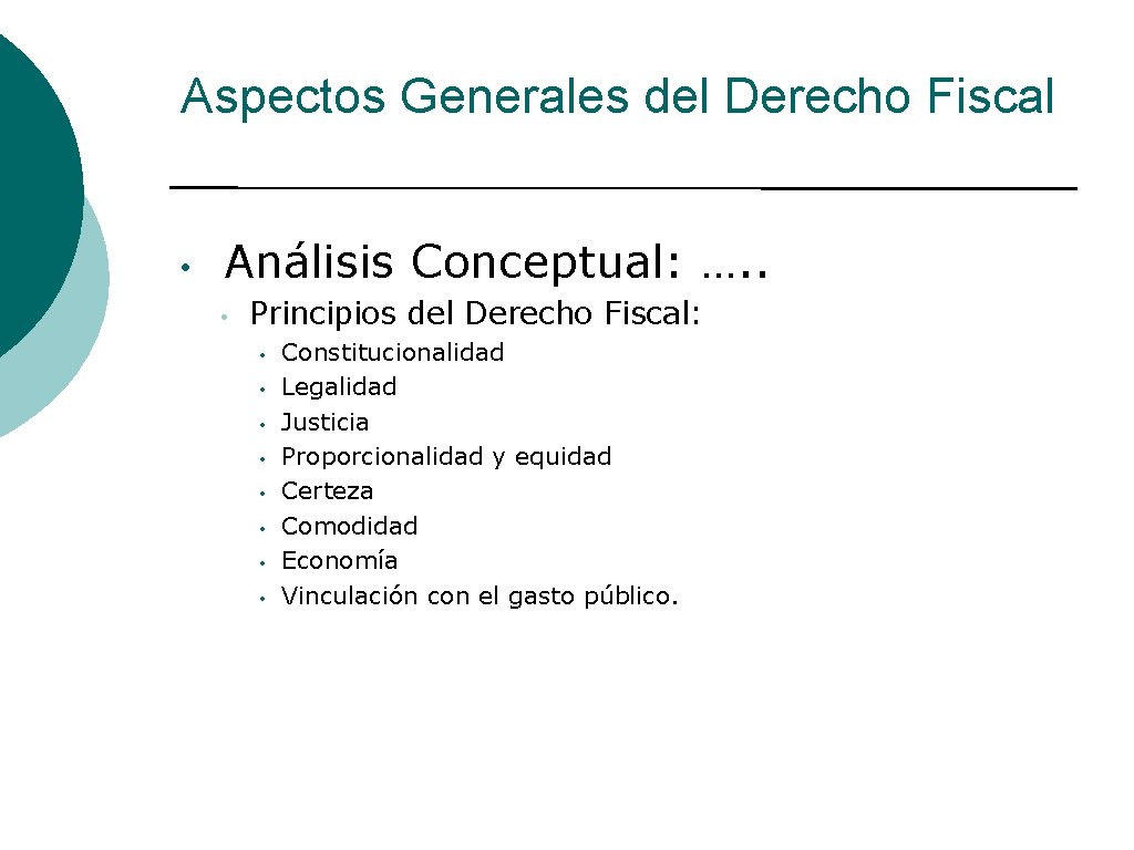 Aspectos Generales del Derecho Fiscal • Análisis Conceptual: …. . • Principios del Derecho