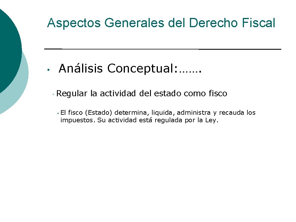 Aspectos Generales del Derecho Fiscal • Análisis Conceptual: ……. • Regular • El la