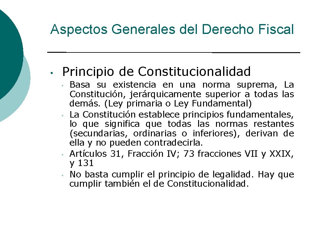 Aspectos Generales del Derecho Fiscal • Principio de Constitucionalidad • • Basa su existencia