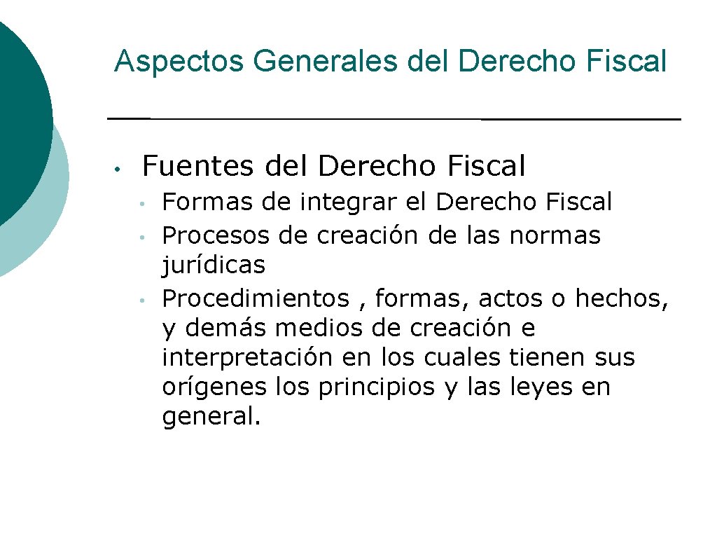 Aspectos Generales del Derecho Fiscal • Fuentes del Derecho Fiscal • • • Formas