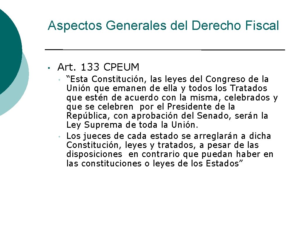 Aspectos Generales del Derecho Fiscal • Art. 133 CPEUM • • “Esta Constitución, las