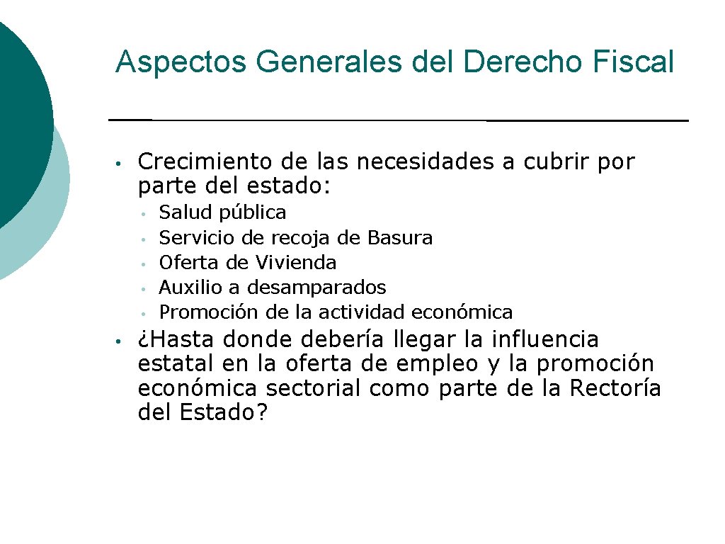 Aspectos Generales del Derecho Fiscal • Crecimiento de las necesidades a cubrir por parte