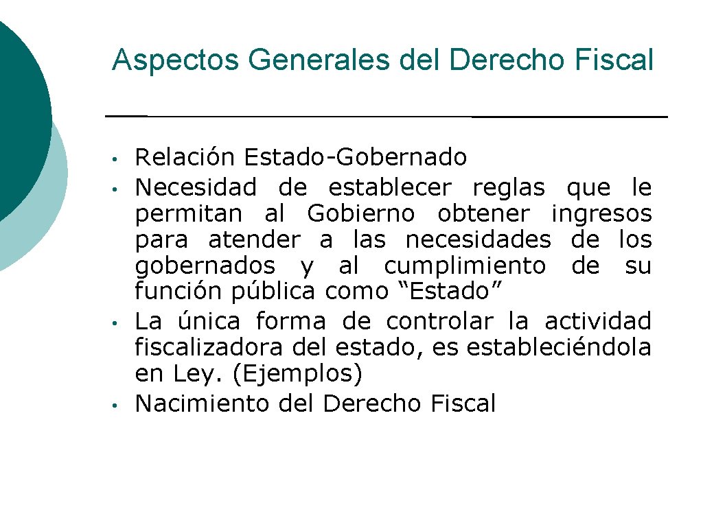 Aspectos Generales del Derecho Fiscal • • Relación Estado-Gobernado Necesidad de establecer reglas que