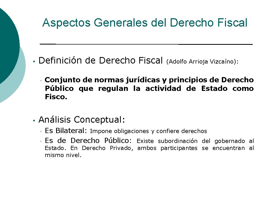 Aspectos Generales del Derecho Fiscal • Definición de Derecho Fiscal • • (Adolfo Arrioja