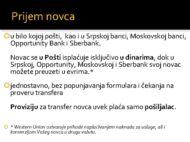 Prijem novca u bilo kojoj pošti, kao i u Srpskoj banci, Moskovskoj banci, Opportunity