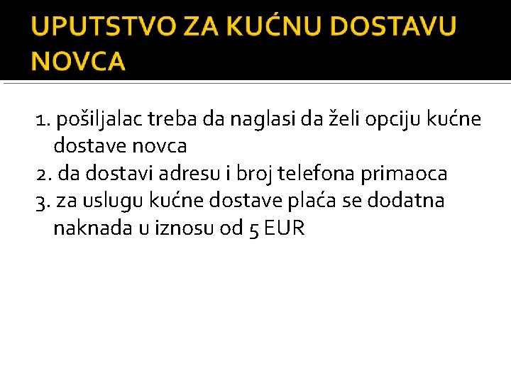 1. pošiljalac treba da naglasi da želi opciju kućne dostave novca 2. da dostavi