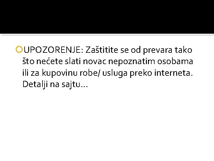  UPOZORENJE: Zaštitite se od prevara tako što nećete slati novac nepoznatim osobama ili