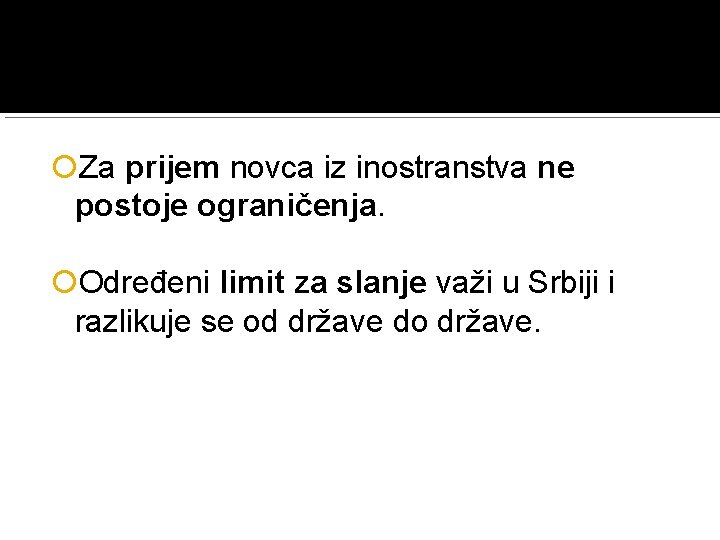  Za prijem novca iz inostranstva ne postoje ograničenja. Određeni limit za slanje važi